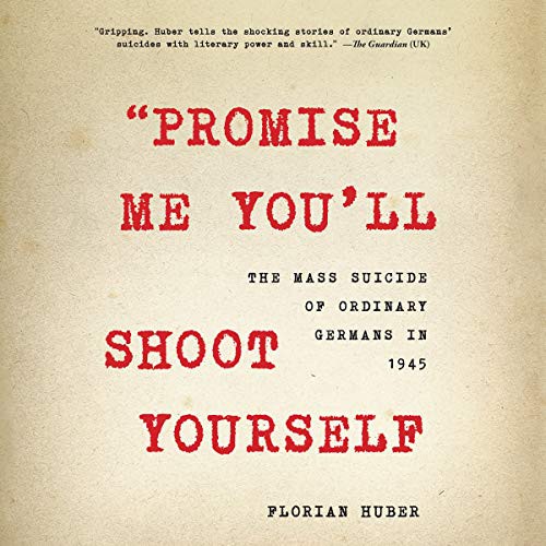 Florian Huber: Promise Me You'll Shoot Yourself (AudiobookFormat, 2020, Little, Brown Spark, Hachette Book Group and Blackstone Publishing)