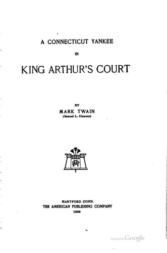 Mark Twain: A Connecticut Yankee in King Arthur's Court (1899, American Publishing Company)