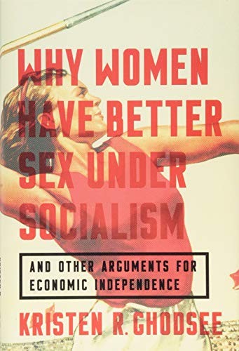 Why Women Have Better Sex Under Socialism (Hardcover, 2018, Bold Type Books)