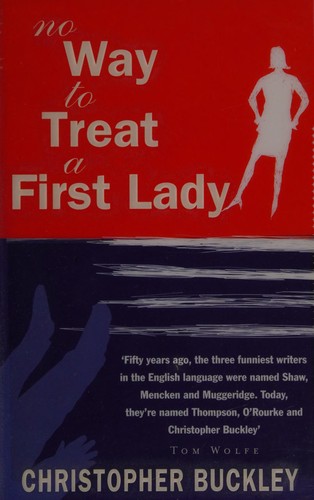 Christopher Buckley: No way to treat a First Lady (2003, Time Warner)