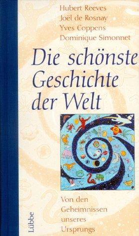 Yves Coppens, Hubert Reeves, Joël de Rosnay: Die schönste Geschichte der Welt (Hardcover, German language, 1998, Lübbe)