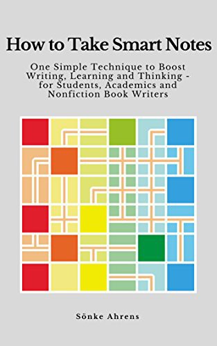 How to Take Smart Notes: One Simple Technique to Boost Writing, Learning and Thinking – for Students, Academics and Nonfiction Book Writers (2017, CreateSpace Independent Publishing Platform)