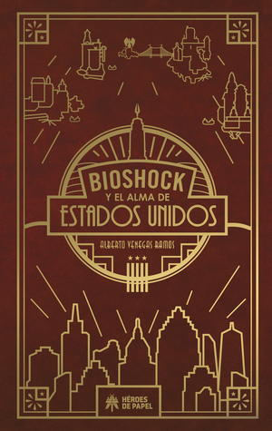 Alberto Venegas: BioShock y el alma de Estados Unidos (Hardcover, Spanish language, 2017, Héroes de papel)