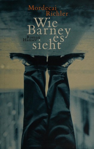 Mordecai Richler: Wie Barney es sieht (German language, 2000, C. Hanser)