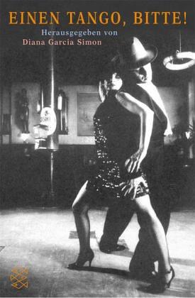 Diana Garcia Simon: Einen Tango, bitte. Anthologie. (Paperback, 2002, Fischer (Tb.), Frankfurt)