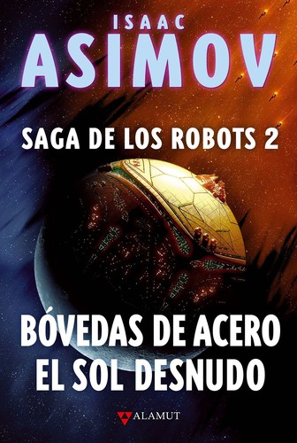 Isaac Asimov: Bóvedas de acero. El sol desnudo (2011, Alamut)