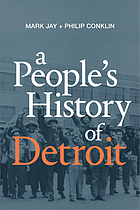 Mark Jay, Philip Conklin: People's History of Detroit (2020, Duke University Press)
