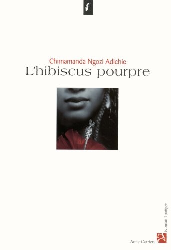 Chimamanda Ngozi Adichie: L'hibiscus pourpre (2004, Editions Anne Carrière, ANNE CARRIERE)