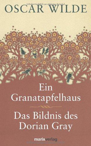 Ein Granatapfelhaus/Das Bildnis des Dorian Gray (Hardcover, German language, 2008, Marix Verlag)