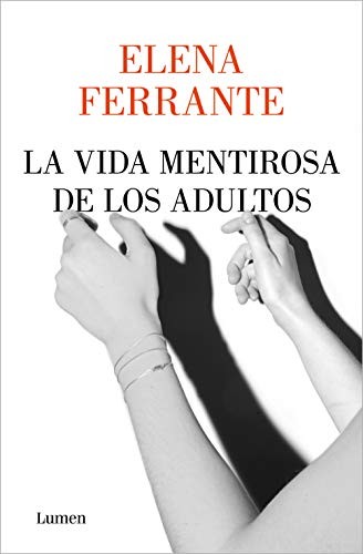 Elena Ferrante, Celia Filipetto Isicato;: La vida mentirosa de los adultos (Paperback, 2020, LUMEN)