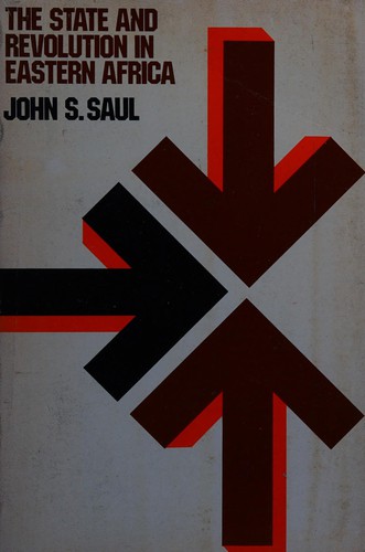 John S. Saul: The state and revolution in eastern Africa (1979, Heinemann)