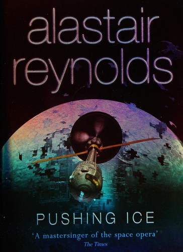 Alastair Reynolds: Pushing ice (2006, Orion)