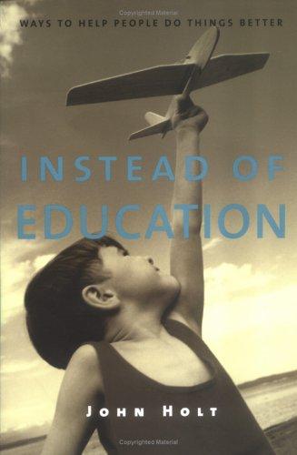 John Caldwell Holt: Instead of education (2004, Sentient Publications)