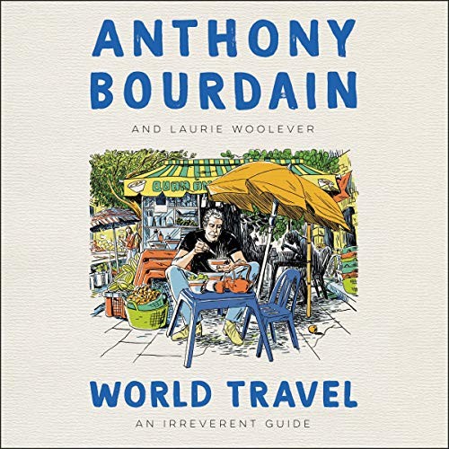 Anthony Bourdain, Laurie Woolever: World Travel (2021, Harpercollins, HarperCollins B and Blackstone Publishing)