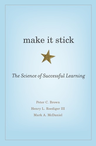 Peter C. Brown, Henry L. Roediger, Mark A. McDaniel: Make It Stick (Hardcover, 2014, The Belknap Press of Harvard University Press)