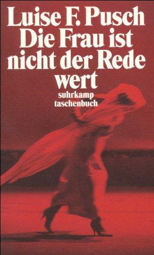 Luise F. Pusch: Die Frau ist nicht der Rede wert : Aufsätze, Reden und Glossen (German language, 1999)