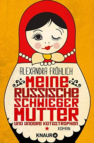 Alexandra Fröhlich: Meine russische Schwiegermutter und andere Katastrophen (Paperback, 2016, Knaur Taschenbuch)