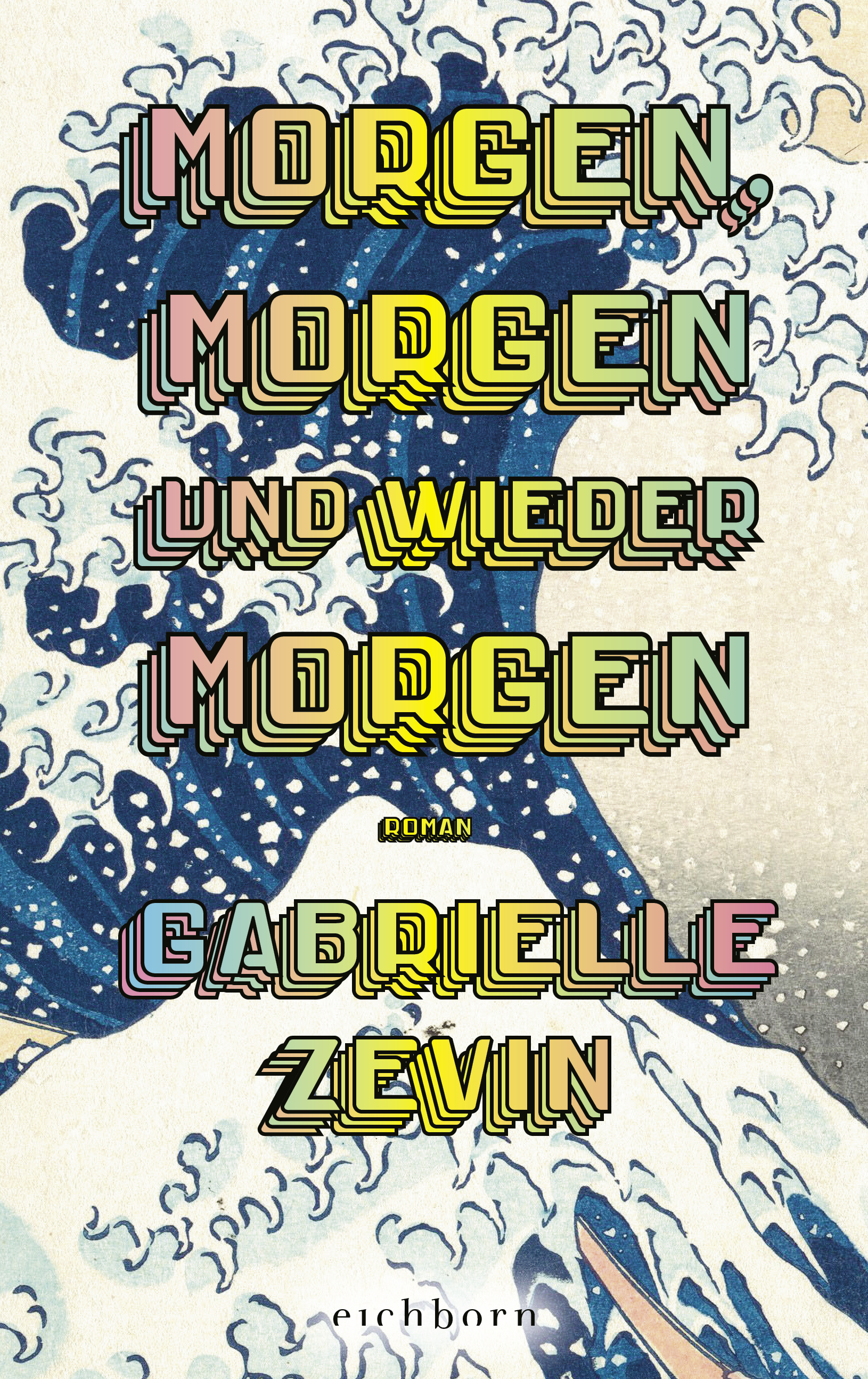 Gabrielle Zevin: MORGEN, MORGEN UND WIEDER MORGEN (Hardcover, Deutsch language, Eichborn Verlag)