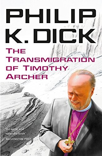 Philip K. Dick: Transmigration of Timothy Archer (2011, Gollancz)