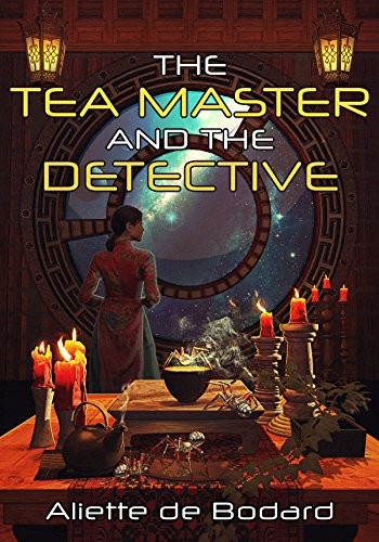 Aliette de Bodard: The Tea Master and the Detective (EBook, 2018, JABberwocky Literary Agency)