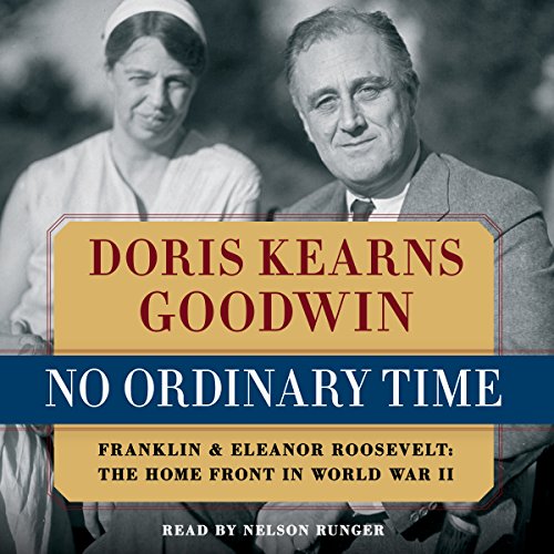 Doris Kearns Goodwin, Nelson Runger (Narrator): No Ordinary Time: Franklin and Eleanor Roosevelt: The Home Front in World War II (AudiobookFormat, 2011, Simon & Schuster Audio)