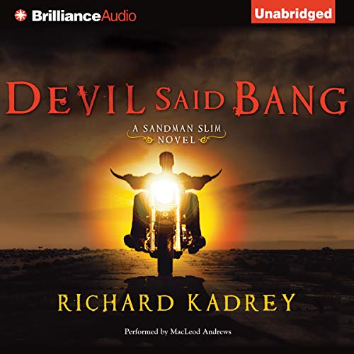 MacLeod Andrews (Narrator), Richard Kadrey: Devil Said Bang (AudiobookFormat, 2012, Brilliance Audio)