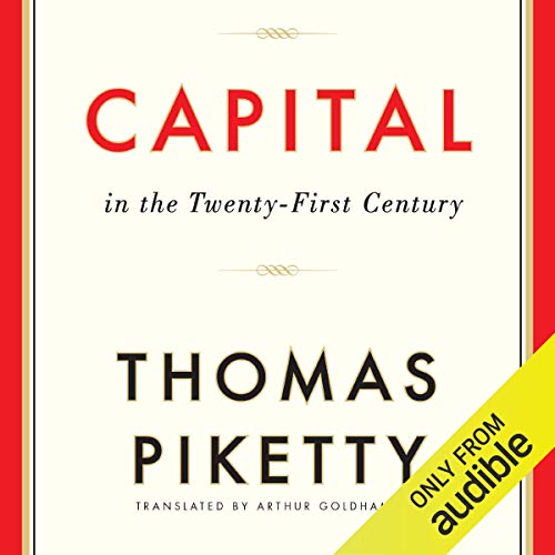 Thomas Piketty, Arthur Goldhammer (translator), L. J. Ganser (Narrator): Capital in the Twenty-First Century (AudiobookFormat, Audible Studios)