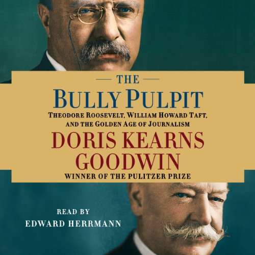 Doris Kearns Goodwin, Edward Herrmann (Narrator): The Bully Pulpit (AudiobookFormat, 2013, Simon & Schuster Audio)
