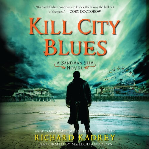 MacLeod Andrews (Narrator), Richard Kadrey: Kill City Blues (AudiobookFormat, 2013, Brilliance Audio)