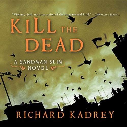 MacLeod Andrews (Narrator), Richard Kadrey: Kill the Dead (AudiobookFormat, 2010, Brilliance Audio)