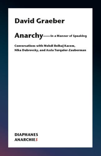 David Graeber: Anarchy—In a Manner of Speaking (German language, 2020, Diaphanes)