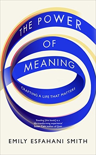 Emily Esfahani Smith: The Power of Meaning (Paperback, 2017, Random House Uk)