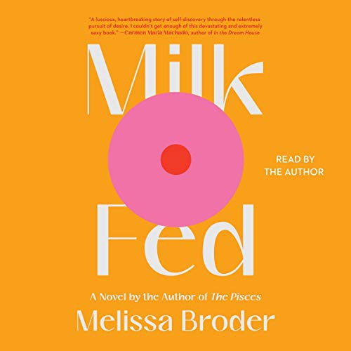 Melissa Broder: Milk Fed (2021, Simon & Schuster Audio and Blackstone Publishing, Simon & Schuster Audio)