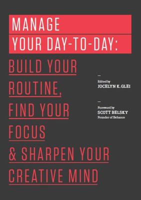 Jocelyn K. Glei, Scott Belsky: Manage your day-to-day (2013)
