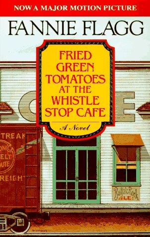 Fannie Flagg: Fried green tomatoes at the Whistle Stop Cafe (1988, McGraw-Hill)