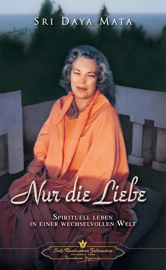 Sri Daya Mata: Nur die Liebe (Paperback, Deutsch language, 2012, Self-Realization Fellowship)
