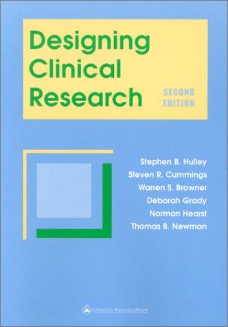 Stephen B Hulley, Steven R Cummings, Warren S. Browner, Deborah G Grady, Norman Hearst: Designing Clinical Research (Paperback, 2001, Lippincott Williams & Wilkins)