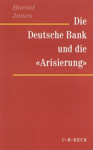 Harold James: Die Deutsche Bank und die „Arisierung“ (Paperback, German language, 2001, Verlag C. H. Beck)