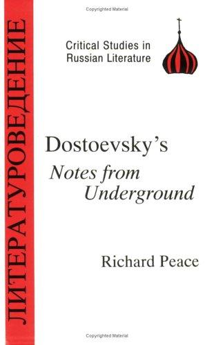 Fyodor Dostoevsky, R.A. Peace: Dostoyevsky's Notes from Underground (Critical Studies in Russian Literature) (Critical Studies in Russian Literature) (Paperback, 1993, Bristol Classical Press)
