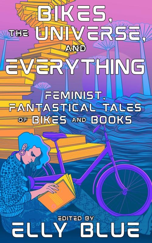 Elly Blue: Bikes, the Universe, and Everything (Paperback, Microcosm Publishing)