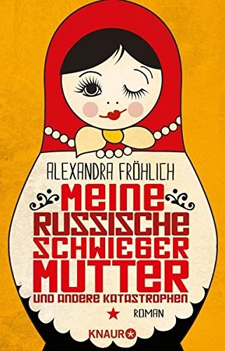 Alexandra Fröhlich: Meine russische Schwiegermutter und andere Katastrophen (Paperback, 2012, Knaur Taschenbuch)