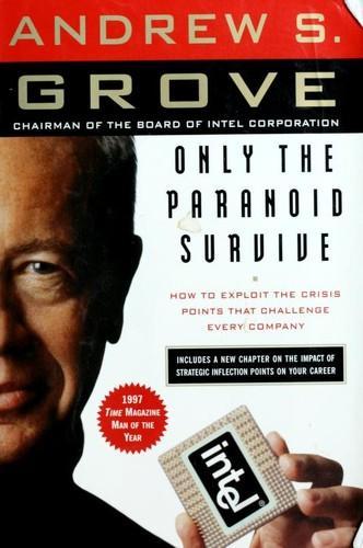 Andrew S. Grove: Only the Paranoid Survive. Lessons from the CEO of INTEL Corporation (1998)