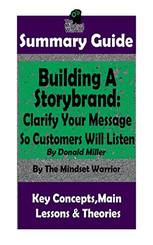 The Mindset Warrior: SUMMARY : Building a StoryBrand : Clarify Your Message So Customers Will Listen (Paperback, 2018, CreateSpace Independent Publishing Platform)
