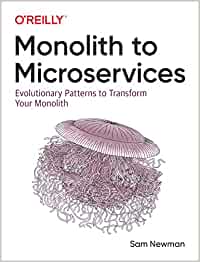 Monolith to Microservices (2019, O'Reilly Media, Incorporated)