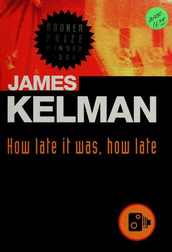 James Kelman: How late it was, how late (1995, W.W. Norton & Co.)