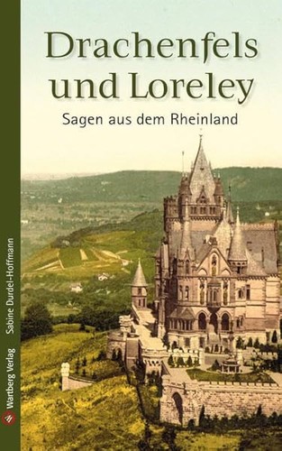 Sabine Durdel-Hoffmann: Drachenfels und Loreley: Sagen aus dem Rheinland (2016, Wartberg Verlag GmbH)