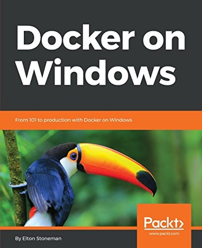 Elton Stoneman: Docker on Windows: From 101 to production with Docker on Windows (2017, Packt Publishing)