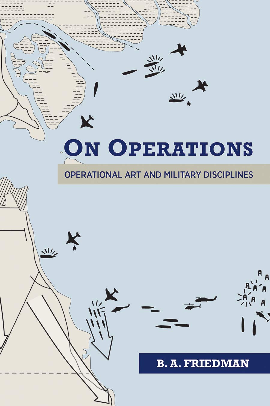 B. A. Friedman: On Operations (2021, Naval Institute Press)