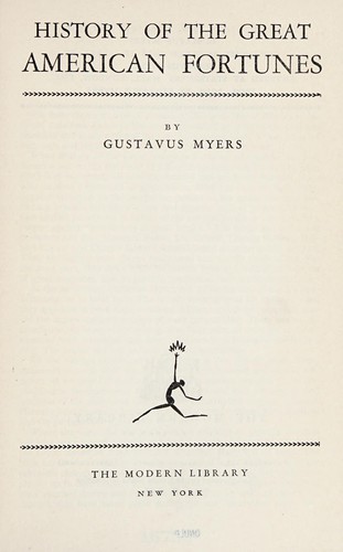 Gustavus Myers: History of the great American fortunes. -- (1937, Modern Library)