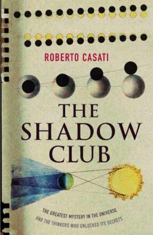 Roberto Casati: The Shadow Club (Paperback, 2004, Little, Brown)